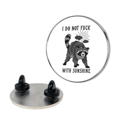 I Do Not F*** With Sunshine Raccoon Pin