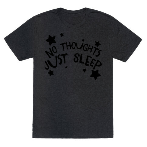 No Thoughts Just Sleep T-Shirt