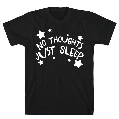 No Thoughts Just Sleep T-Shirt