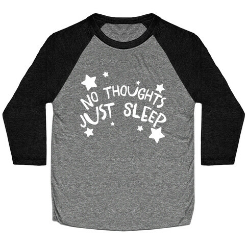 No Thoughts Just Sleep Baseball Tee