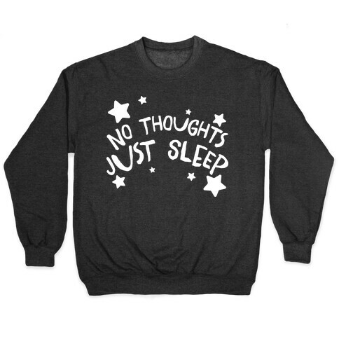 No Thoughts Just Sleep Pullover