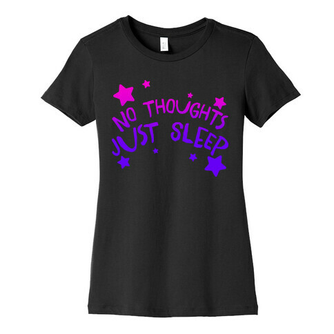 No Thoughts Just Sleep Womens T-Shirt