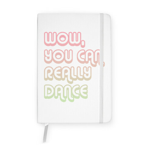 Wow, You Can Really Dance Notebook
