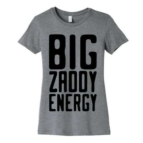 Big Zaddy Energy Womens T-Shirt