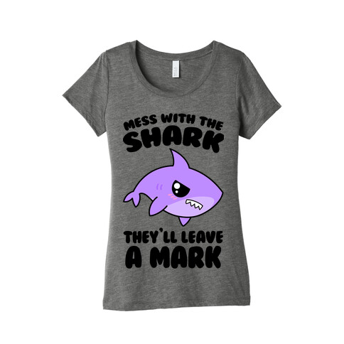 Mess With The Shark They'll Leave A Mark Womens T-Shirt