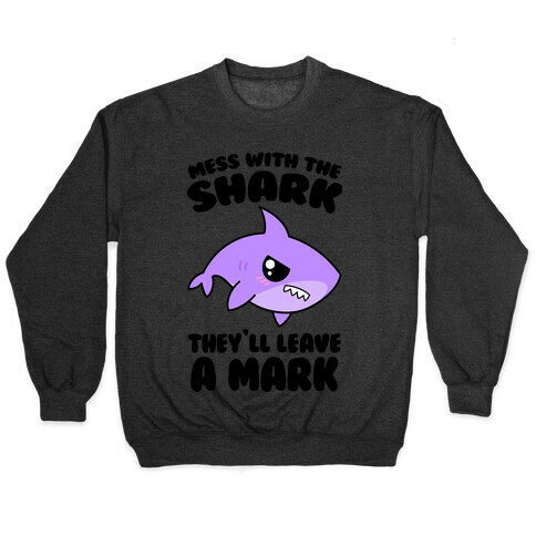 Mess With The Shark They'll Leave A Mark Pullover