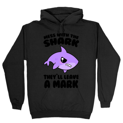 Mess With The Shark They'll Leave A Mark Hooded Sweatshirt