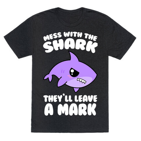 Mess With The Shark They'll Leave A Mark T-Shirt