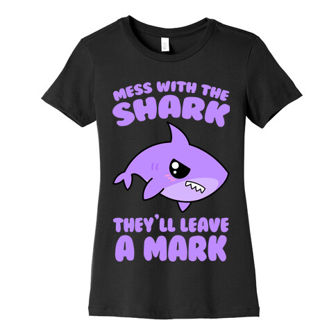 Mess With The Shark They'll Leave A Mark Womens T-Shirt