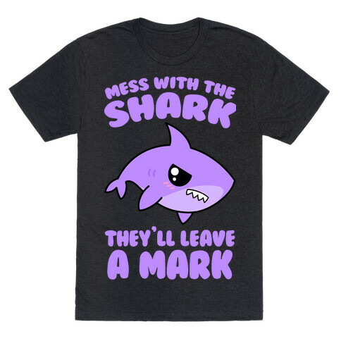 Mess With The Shark They'll Leave A Mark T-Shirt