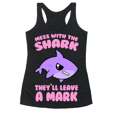 Mess With The Shark They'll Leave A Mark Racerback Tank Top