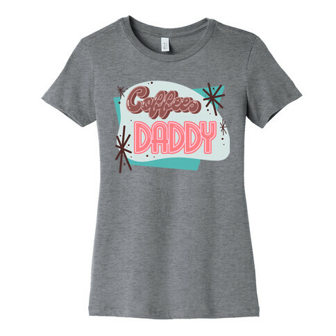 Coffee Daddy Womens T-Shirt