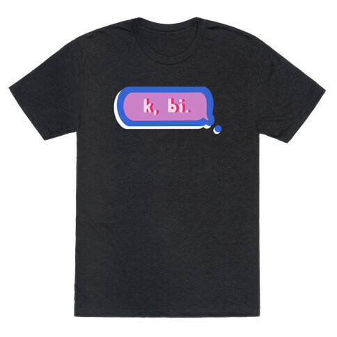 k, bi.  T-Shirt