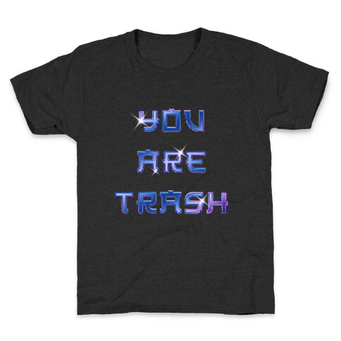 You Are Trash Kids T-Shirt