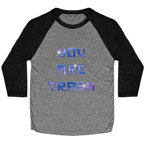 You Are Trash Baseball Tee