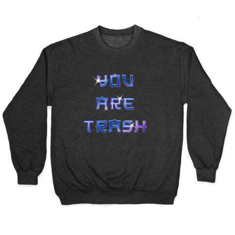 You Are Trash Pullover