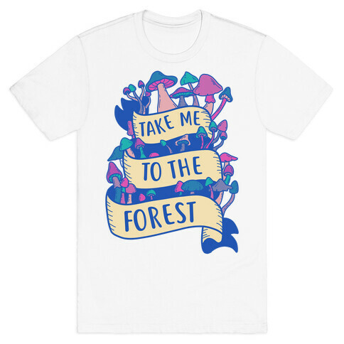 Take Me To The Forest T-Shirt