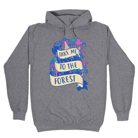 Take Me To The Forest Hooded Sweatshirt