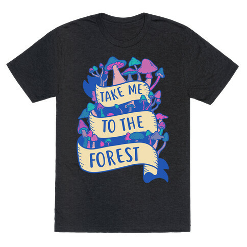 Take Me To The Forest T-Shirt