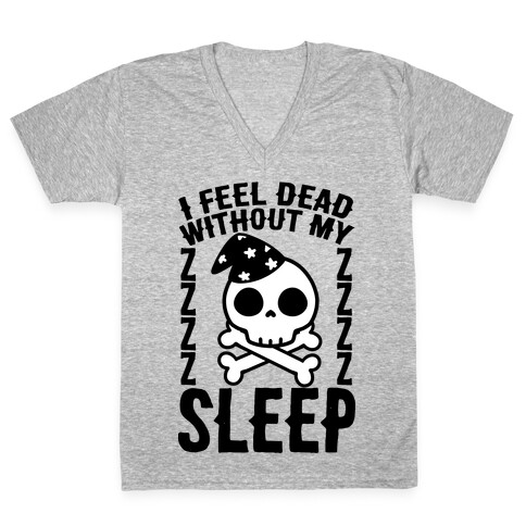 I Feel Dead Without My Sleep V-Neck Tee Shirt