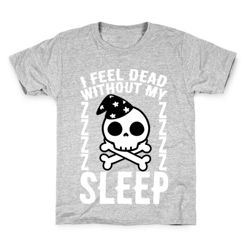 I Feel Dead Without My Sleep Kids T-Shirt