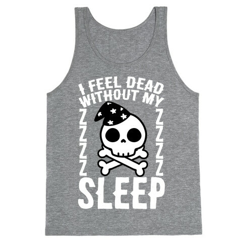 I Feel Dead Without My Sleep Tank Top