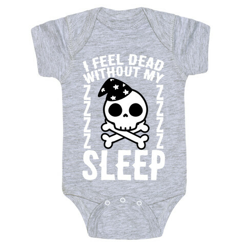 I Feel Dead Without My Sleep Baby One-Piece