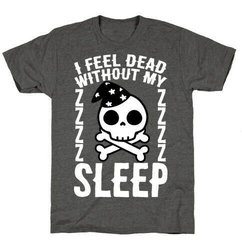 I Feel Dead Without My Sleep T-Shirt