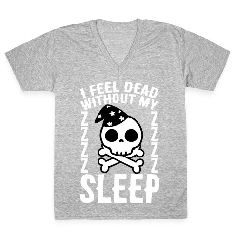 I Feel Dead Without My Sleep V-Neck Tee Shirt