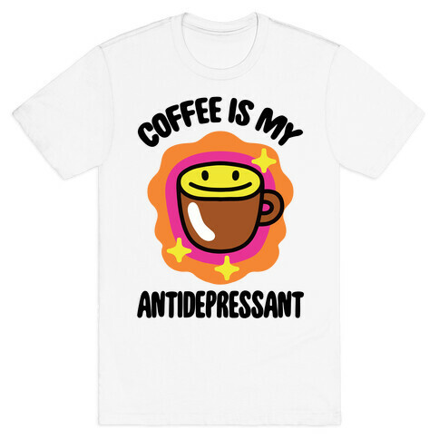 Coffee Is My Antidepressant T-Shirt