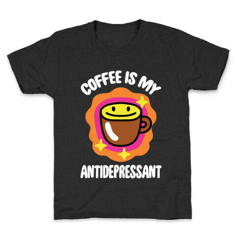Coffee Is My Antidepressant Kids T-Shirt
