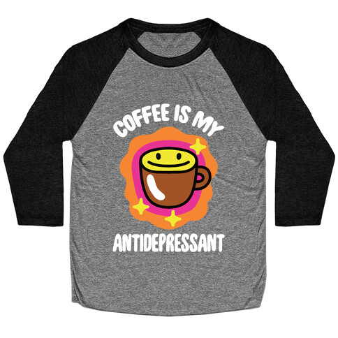 Coffee Is My Antidepressant Baseball Tee