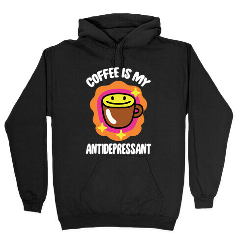 Coffee Is My Antidepressant Hooded Sweatshirt