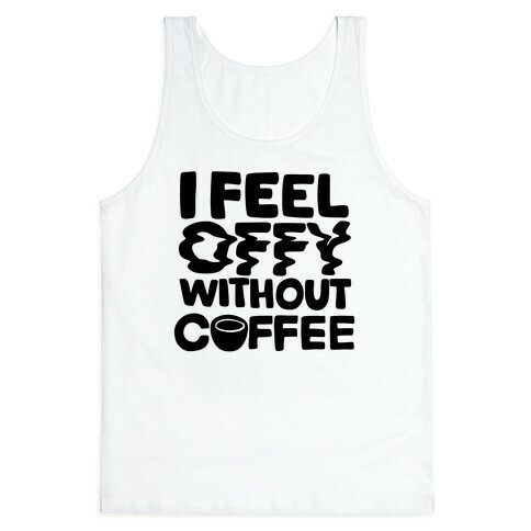 I Feel Offy Without Coffee Tank Top