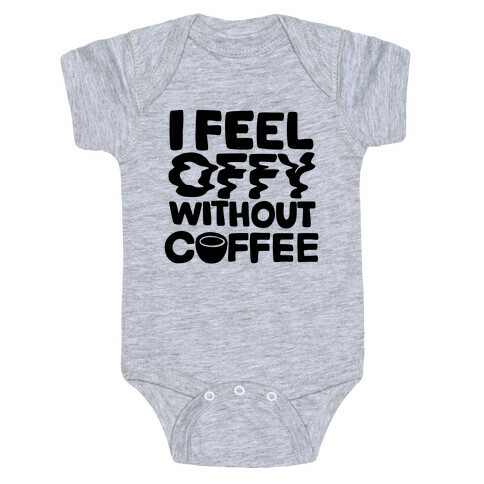 I Feel Offy Without Coffee Baby One-Piece
