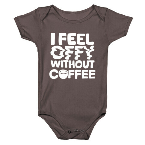 I Feel Offy Without Coffee Baby One-Piece
