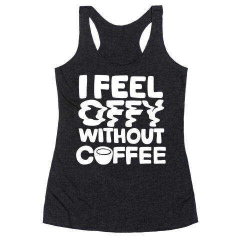 I Feel Offy Without Coffee Racerback Tank Top