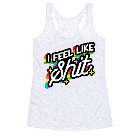 I Feel Like Shit Racerback Tank Top