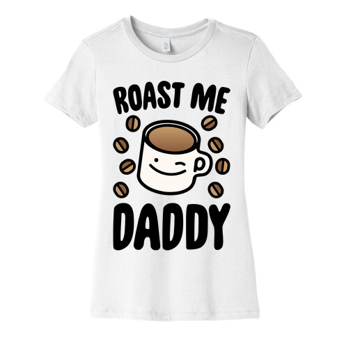 Roast Me Daddy Womens T-Shirt