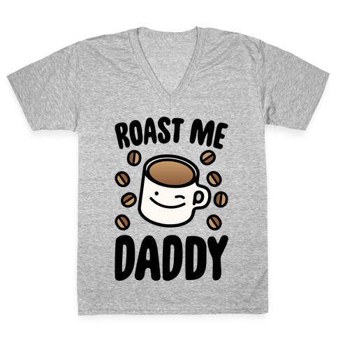 Roast Me Daddy V-Neck Tee Shirt