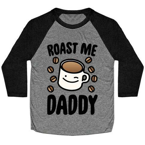 Roast Me Daddy Baseball Tee