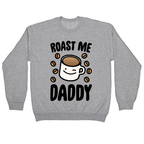 Roast Me Daddy Pullover