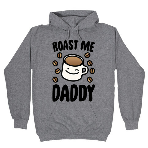 Roast Me Daddy Hooded Sweatshirt