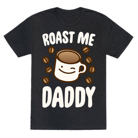 Roast Me Daddy White Print T-Shirt