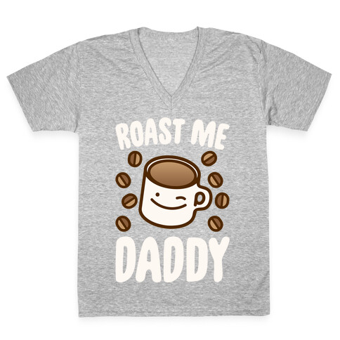 Roast Me Daddy White Print V-Neck Tee Shirt