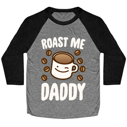 Roast Me Daddy White Print Baseball Tee