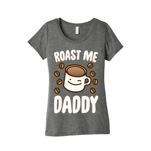 Roast Me Daddy White Print Womens T-Shirt