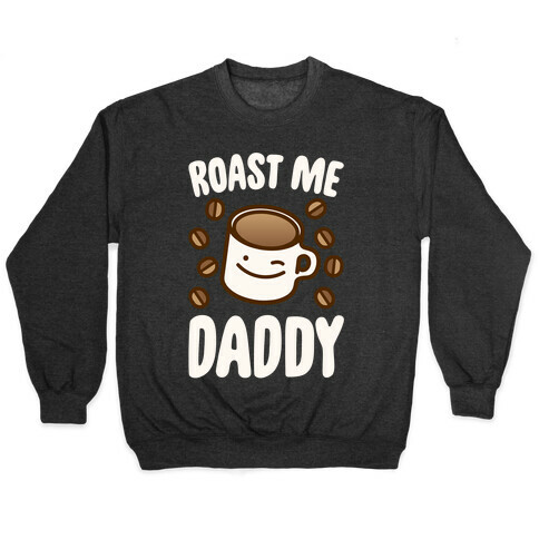 Roast Me Daddy White Print Pullover