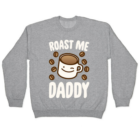 Roast Me Daddy White Print Pullover