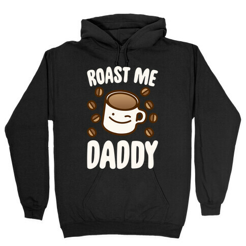 Roast Me Daddy White Print Hooded Sweatshirt